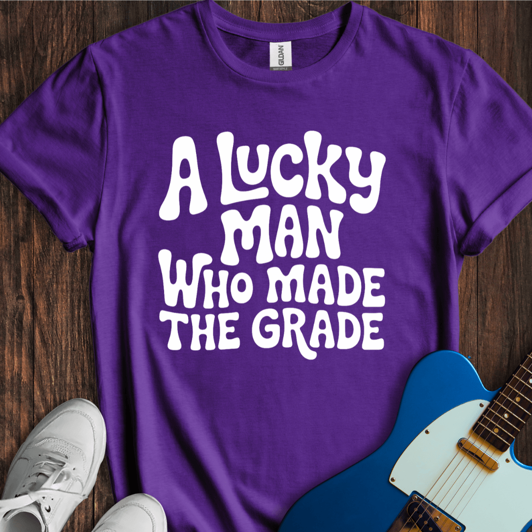 A Lucky Man Who Made The Grade T-Shirt
