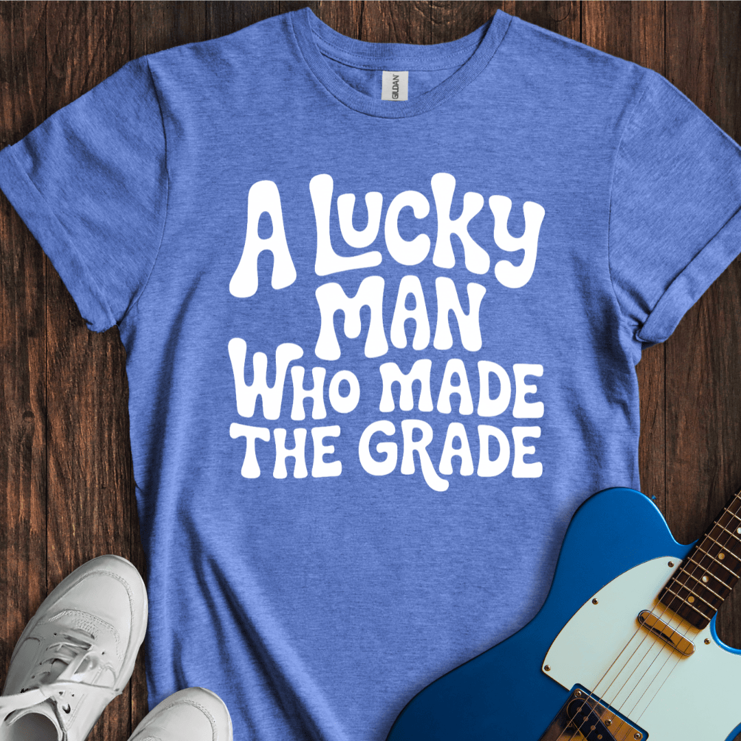 A Lucky Man Who Made The Grade T-Shirt