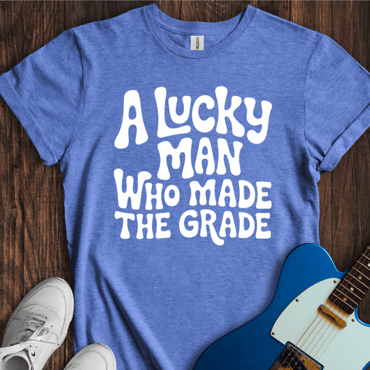 A Lucky Man Who Made The Grade T-Shirt