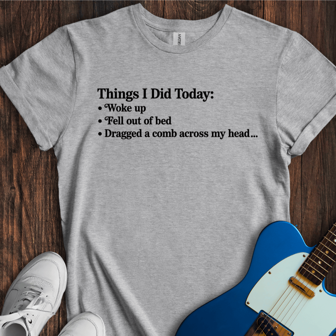 Things I Did Today... T-Shirt