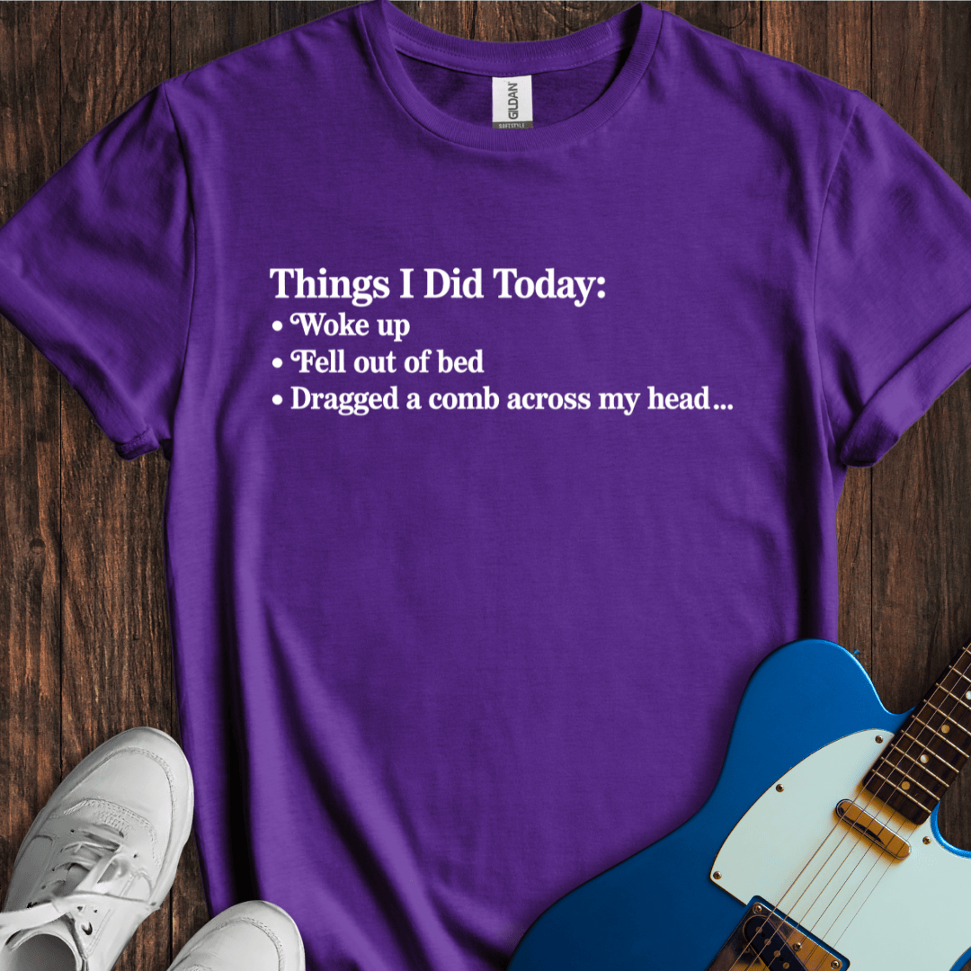 Things I Did Today... T-Shirt