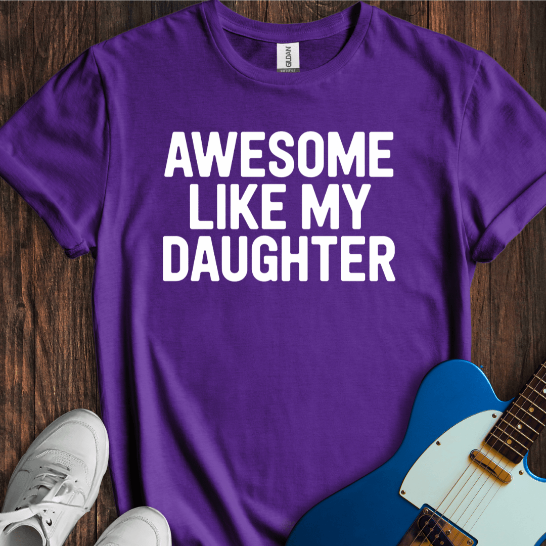 Awesome Like My Daughter T-Shirt