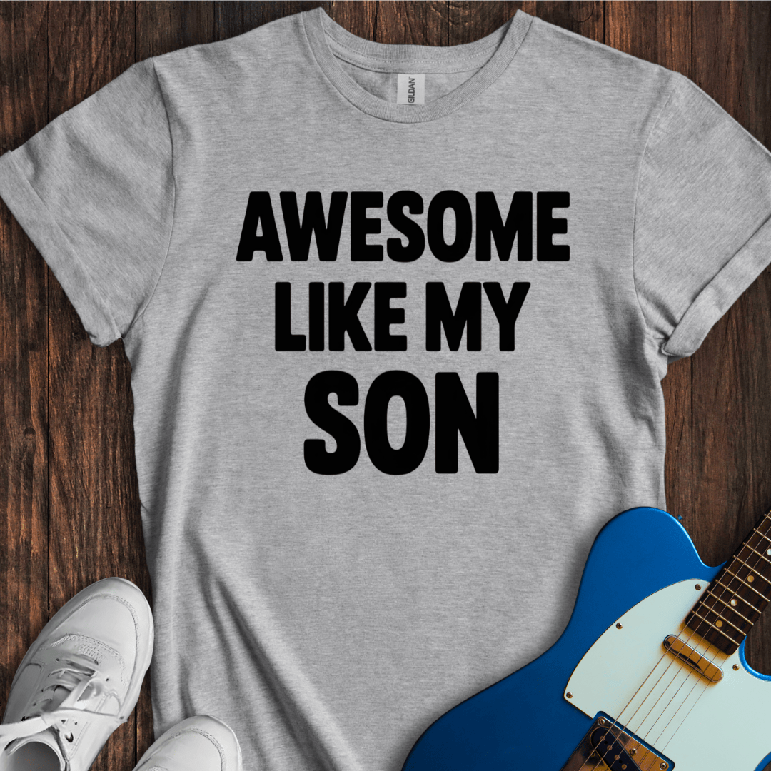 Awesome Like My Son T-Shirt