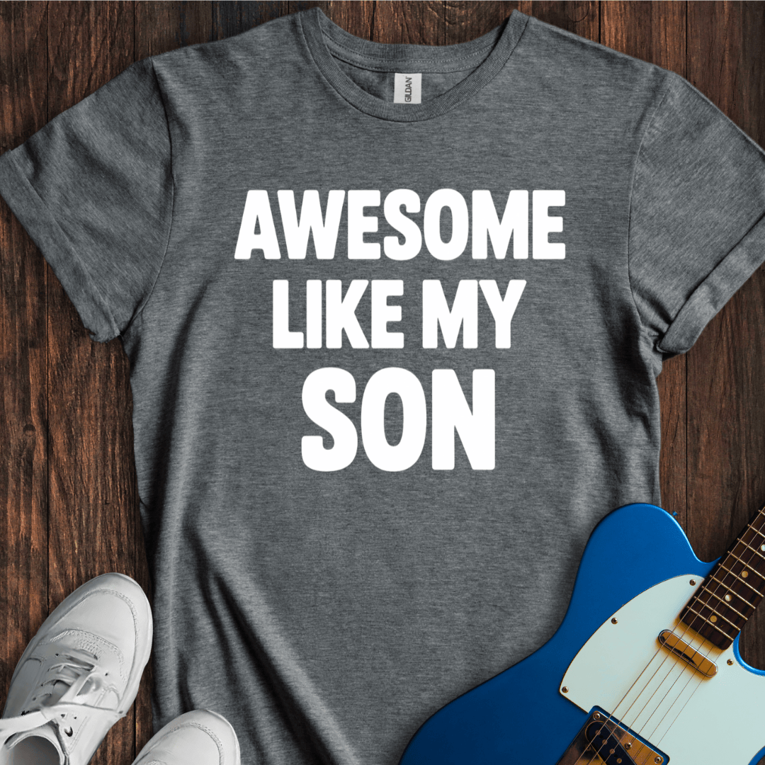 Awesome Like My Son T-Shirt