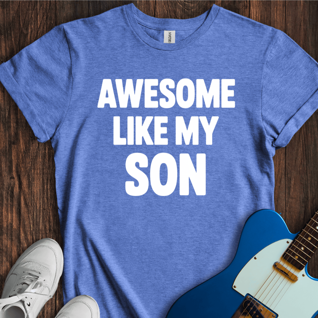 Awesome Like My Son T-Shirt