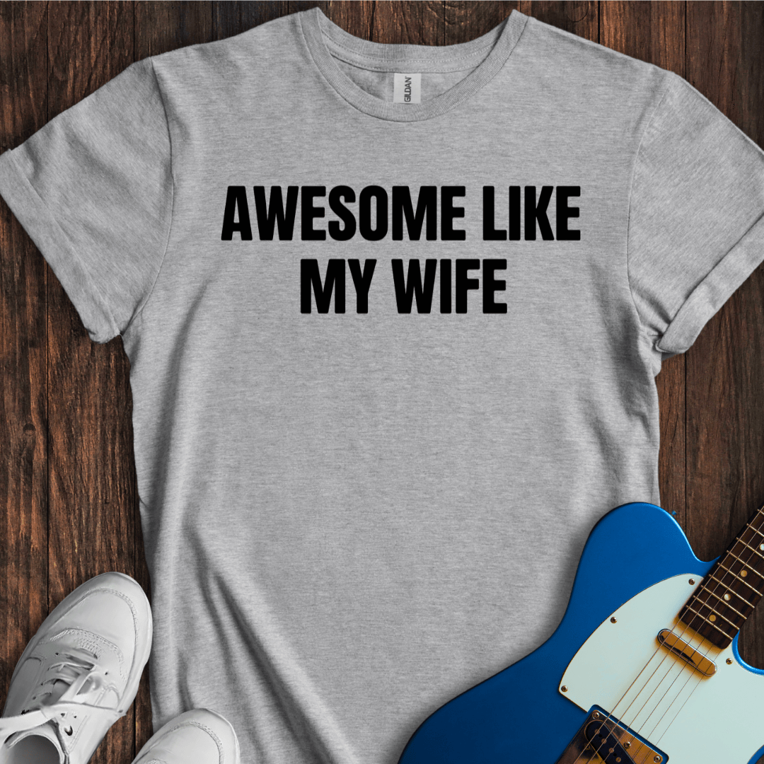 Awesome Like My Wife T-Shirt