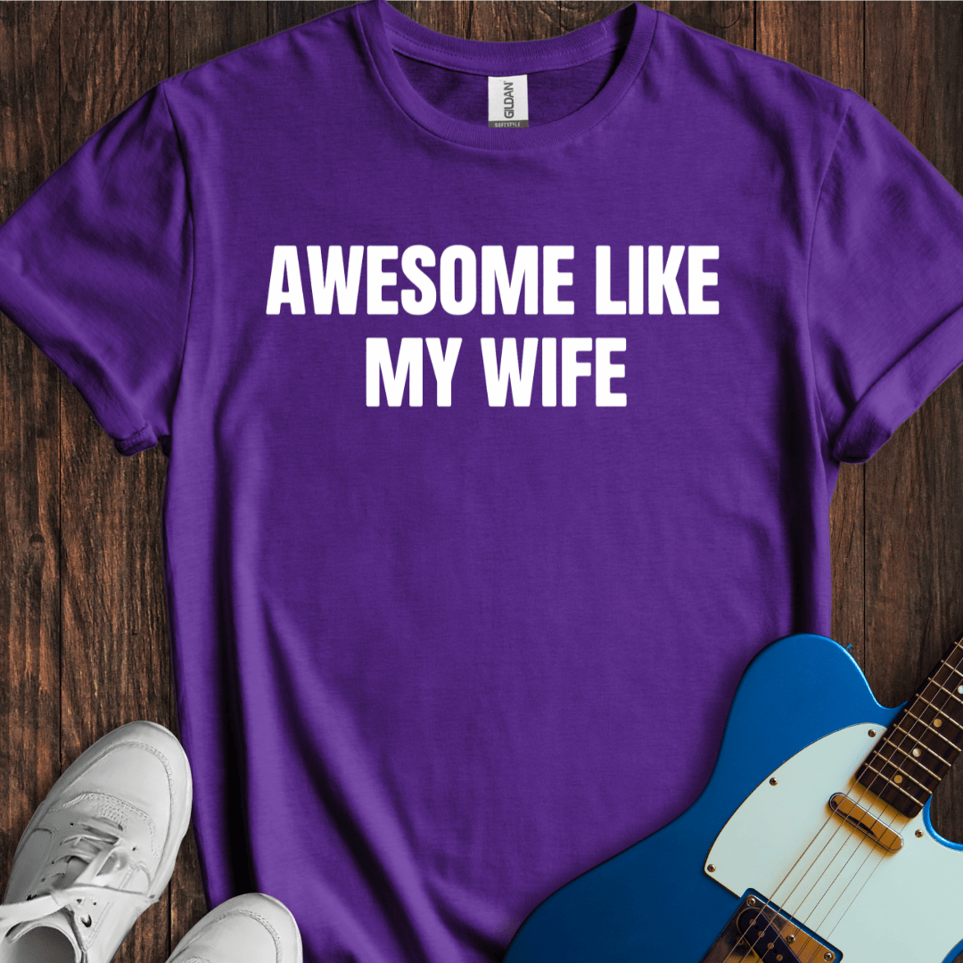 Awesome Like My Wife T-Shirt