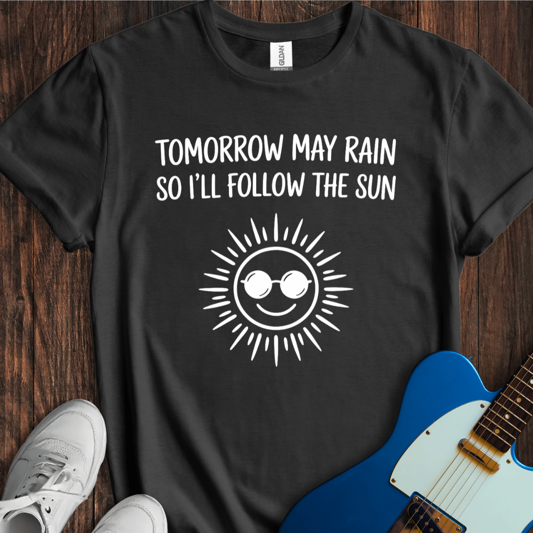 I'll Follow The Sun... T-Shirt