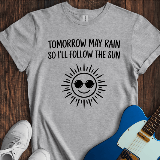 I'll Follow The Sun... T-Shirt