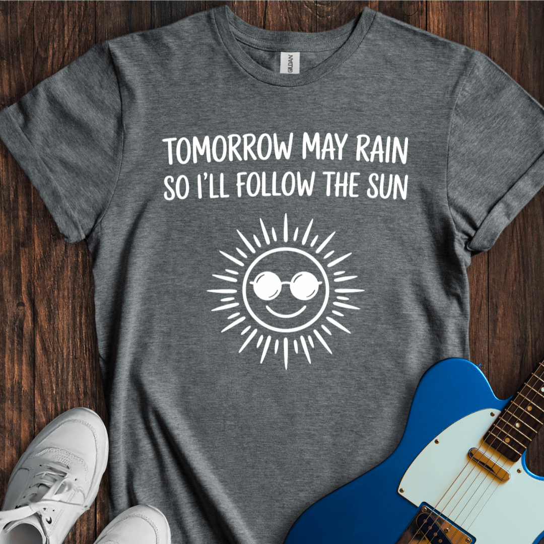 I'll Follow The Sun... T-Shirt