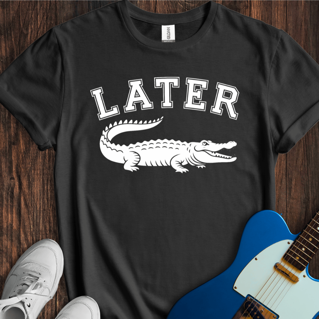 Later Gator T-Shirt