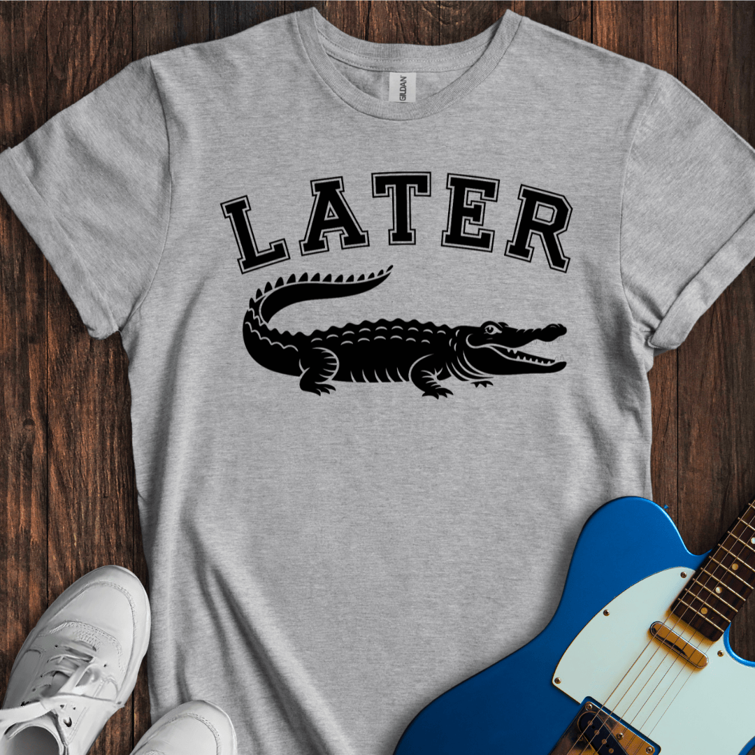 Later Gator T-Shirt