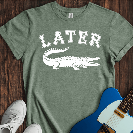 Later Gator T-Shirt