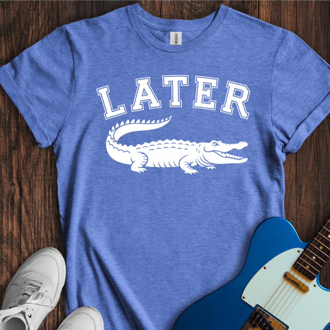 Later Gator T-Shirt