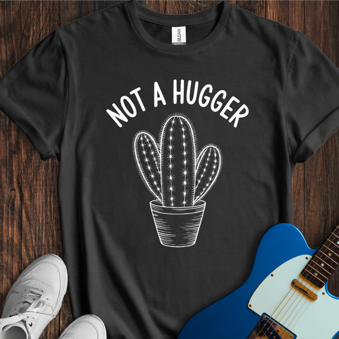 Not A Hugger T-Shirt