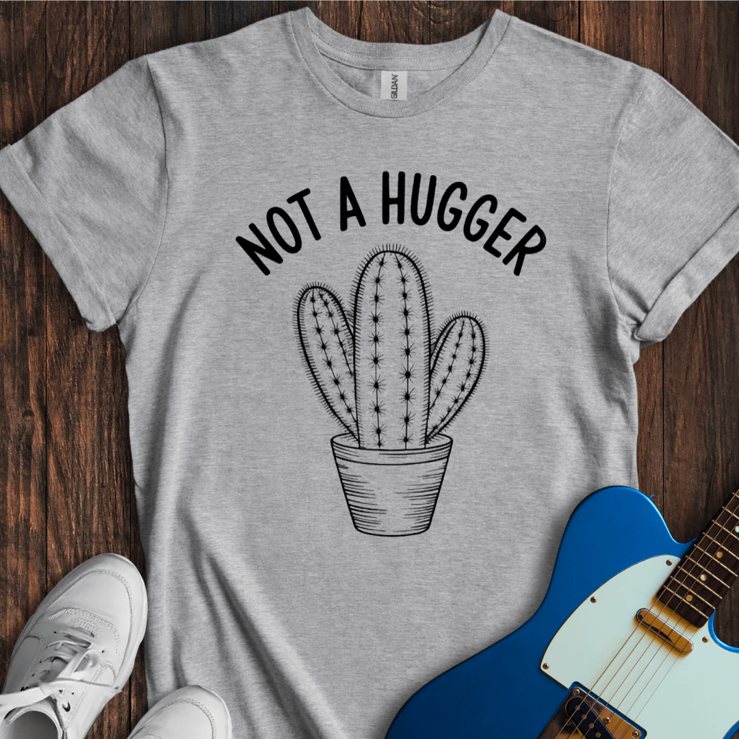 Not A Hugger T-Shirt