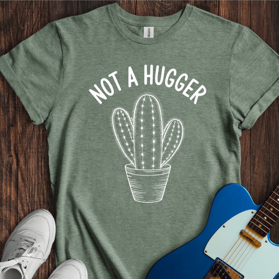 Not A Hugger T-Shirt