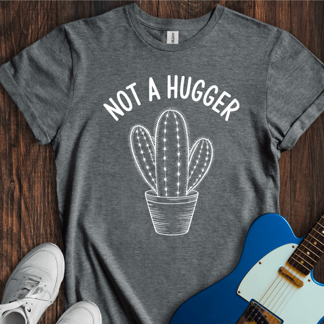 Not A Hugger T-Shirt
