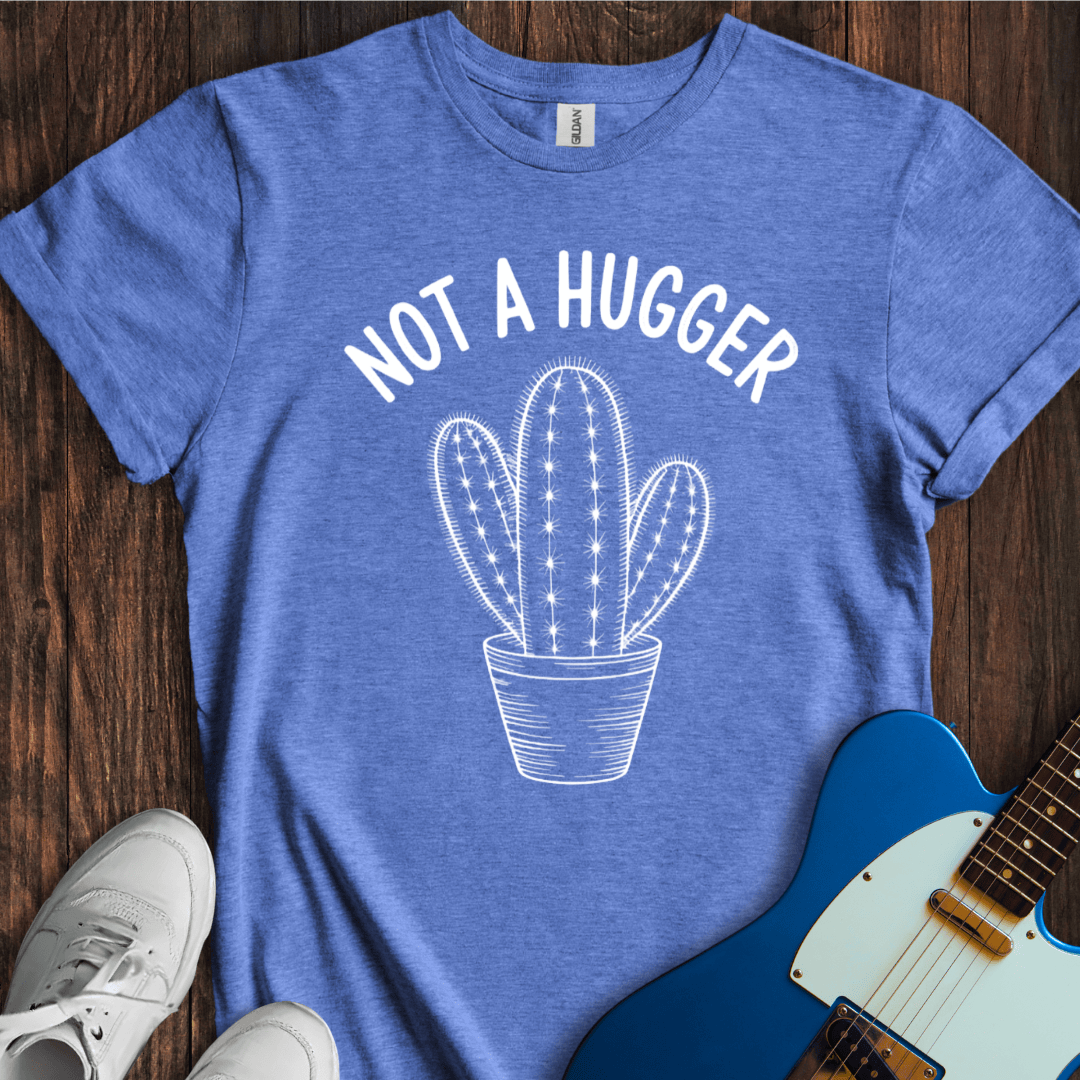 Not A Hugger T-Shirt
