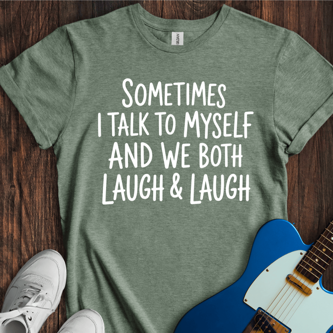 Sometimes I Talk To Myself... T-Shirt
