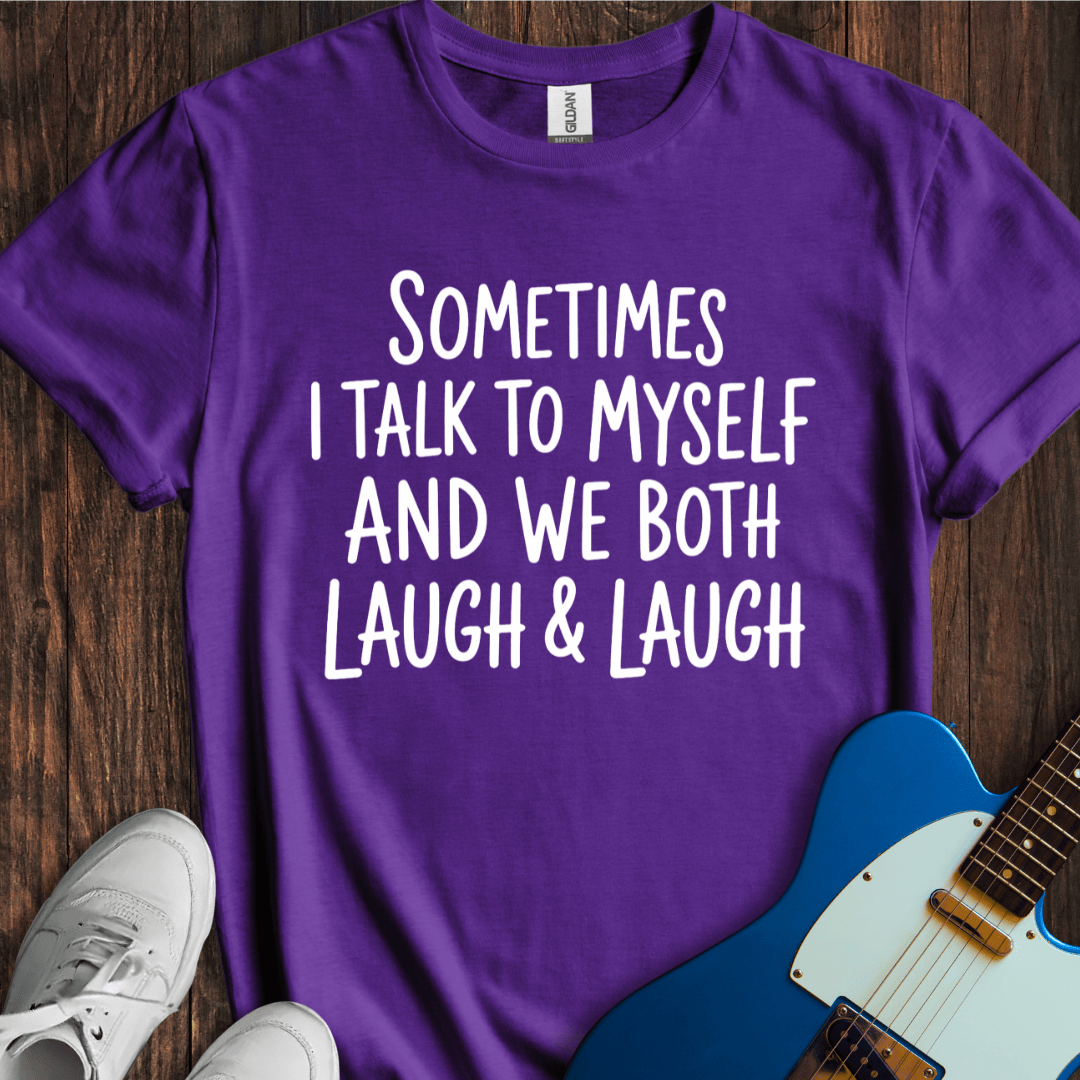 Sometimes I Talk To Myself... T-Shirt