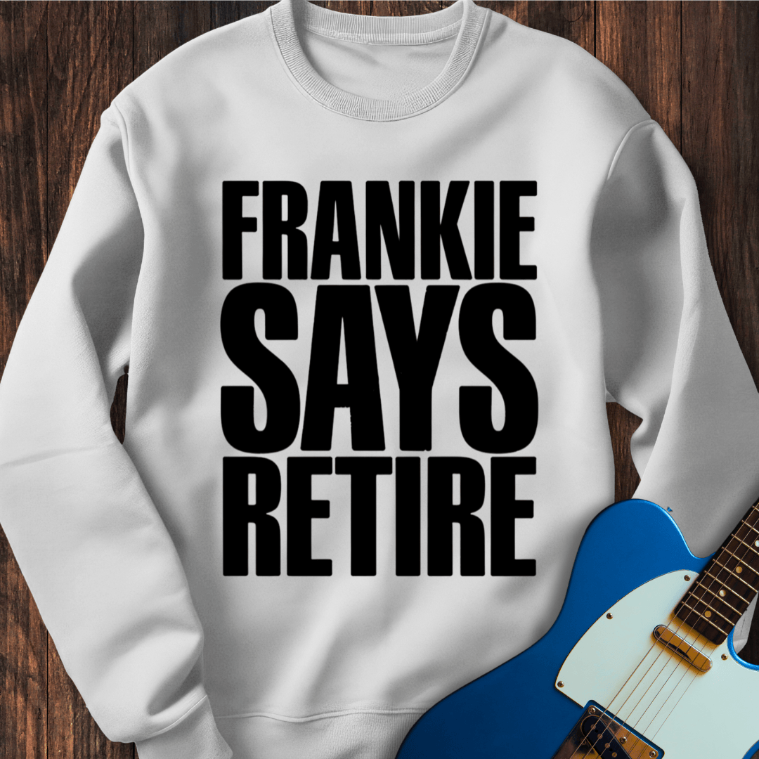Frankie Says Retire Sweatshirt