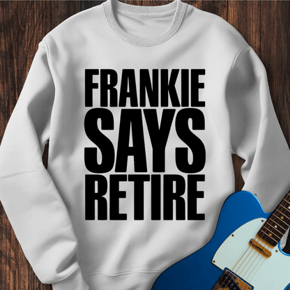 Frankie Says Retire Sweatshirt