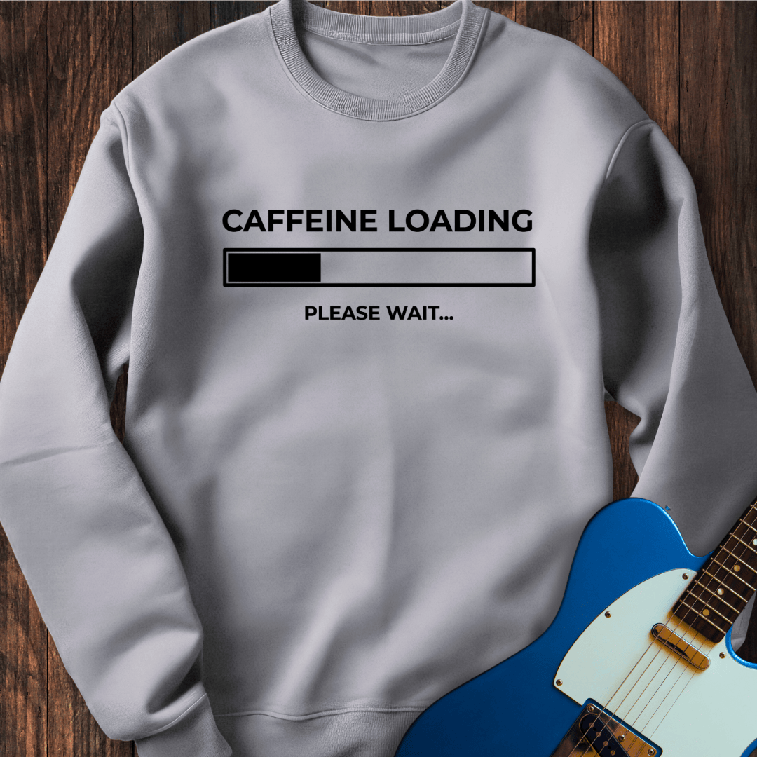 Caffeine Loading... Sweatshirt