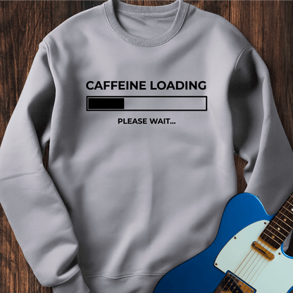 Caffeine Loading... Sweatshirt