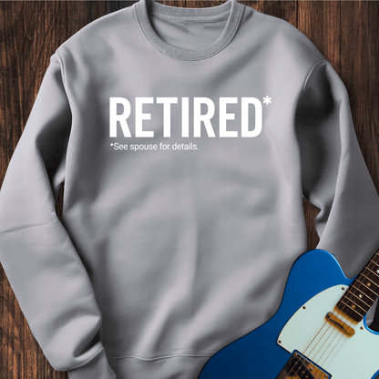 Retired (See Spouse For Details) Sweatshirt