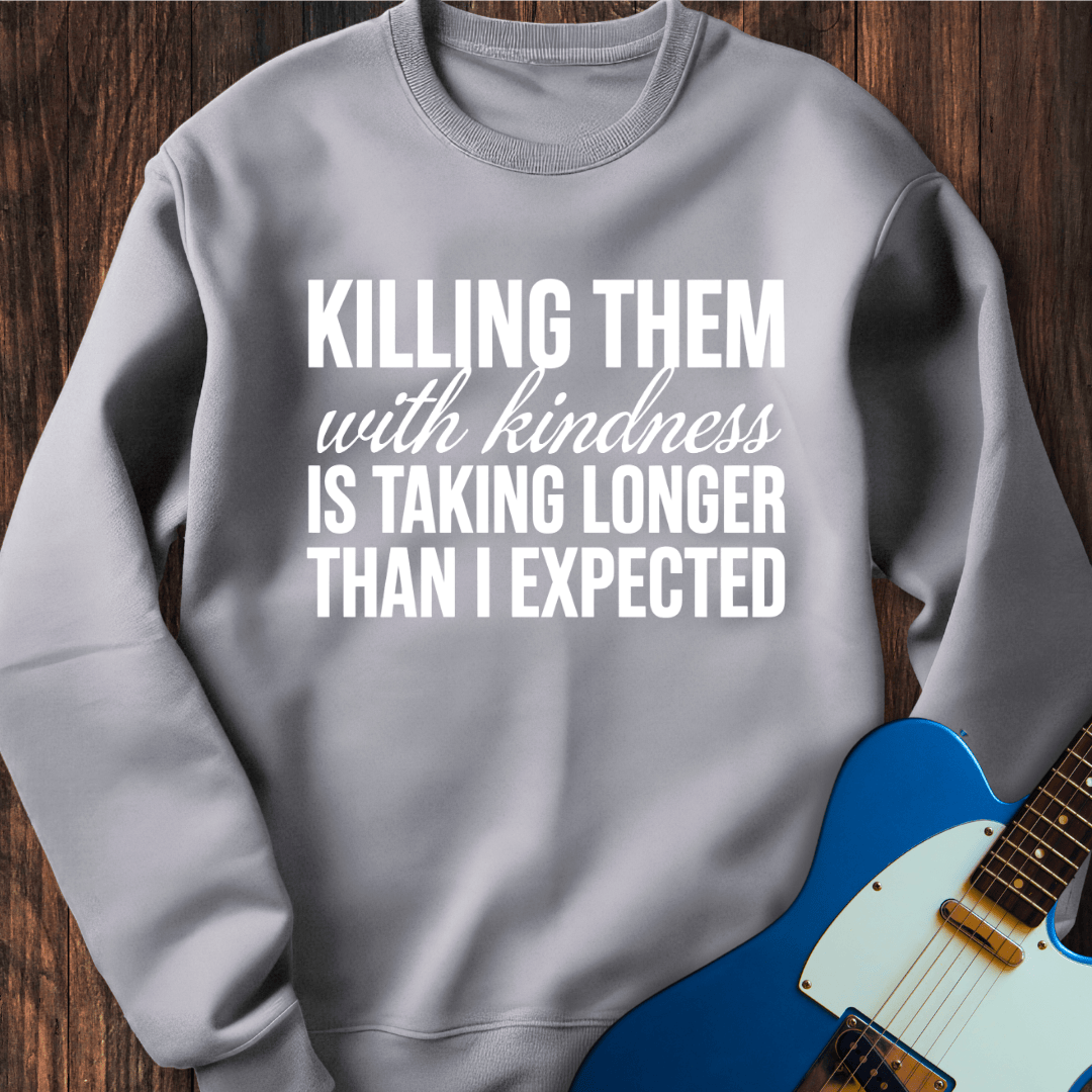 Killing With Kindness Sweatshirt