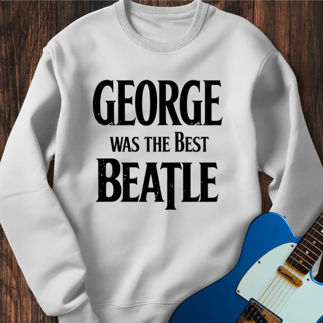 George Was The Best Beatle Sweatshirt