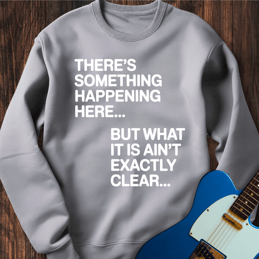There's Something Happening Here... (II) Sweatshirt
