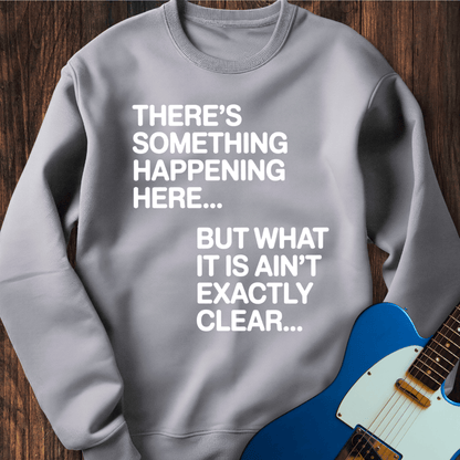 There's Something Happening Here... (II) Sweatshirt