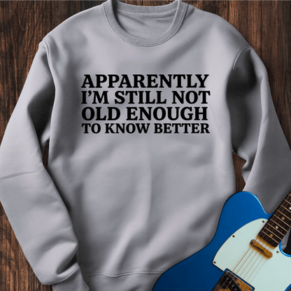 Still Don't Know Better Sweatshirt