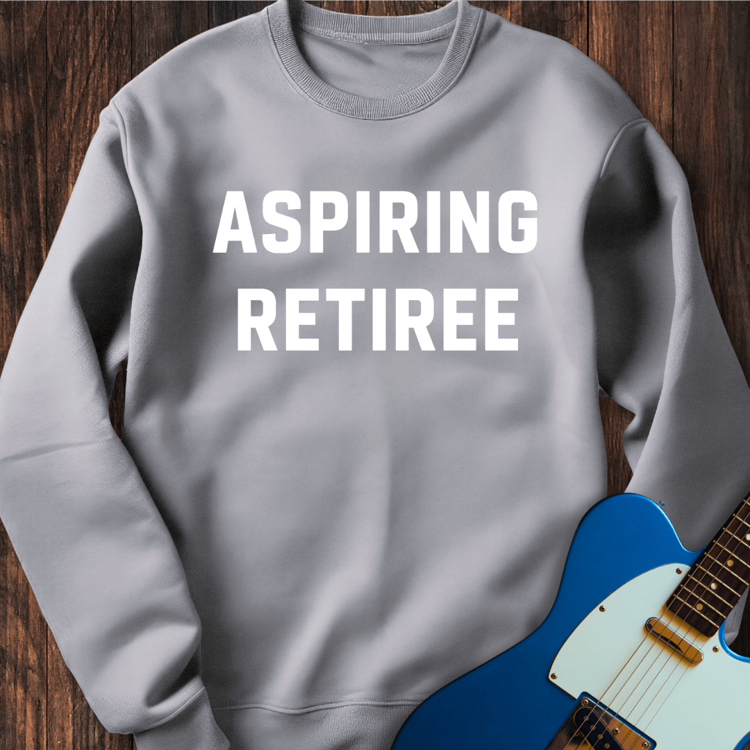 Aspiring Retiree Sweatshirt