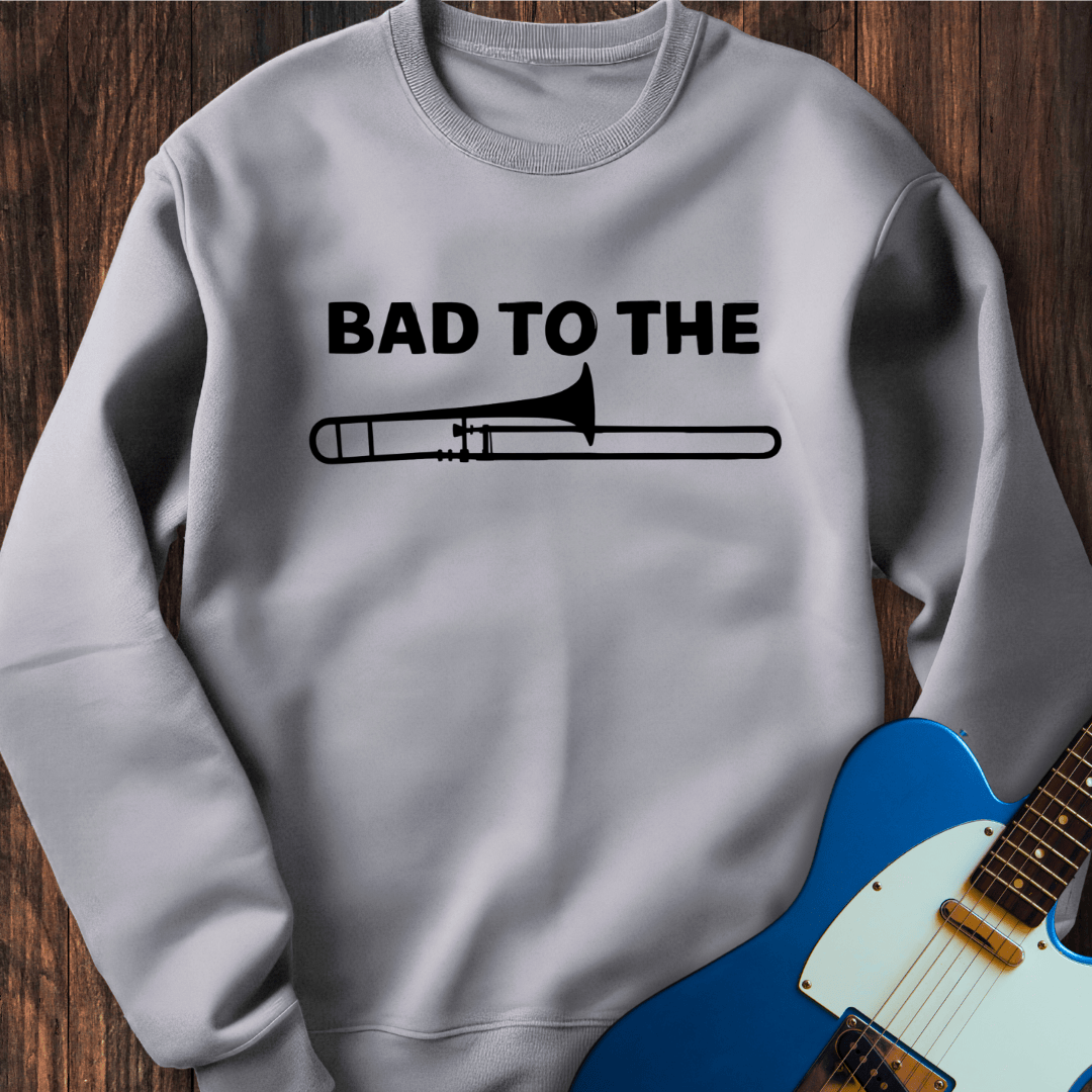 Bad To The Trombone Sweatshirt