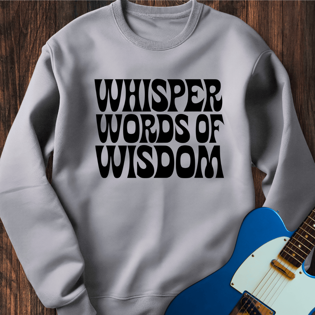 Whisper Words Of Wisdom... Sweatshirt