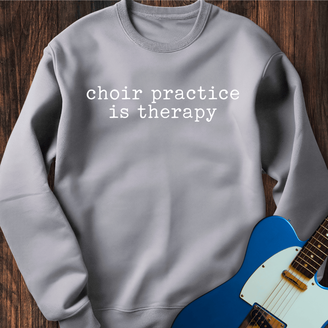 Choir Practice Is Therapy Sweatshirt