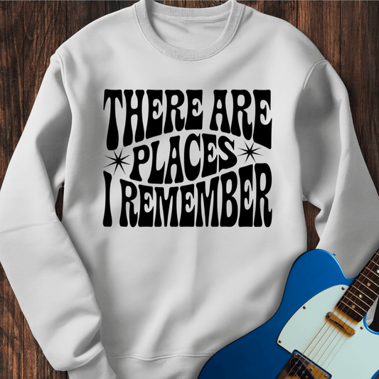 There Are Places I Remember... Sweatshirt