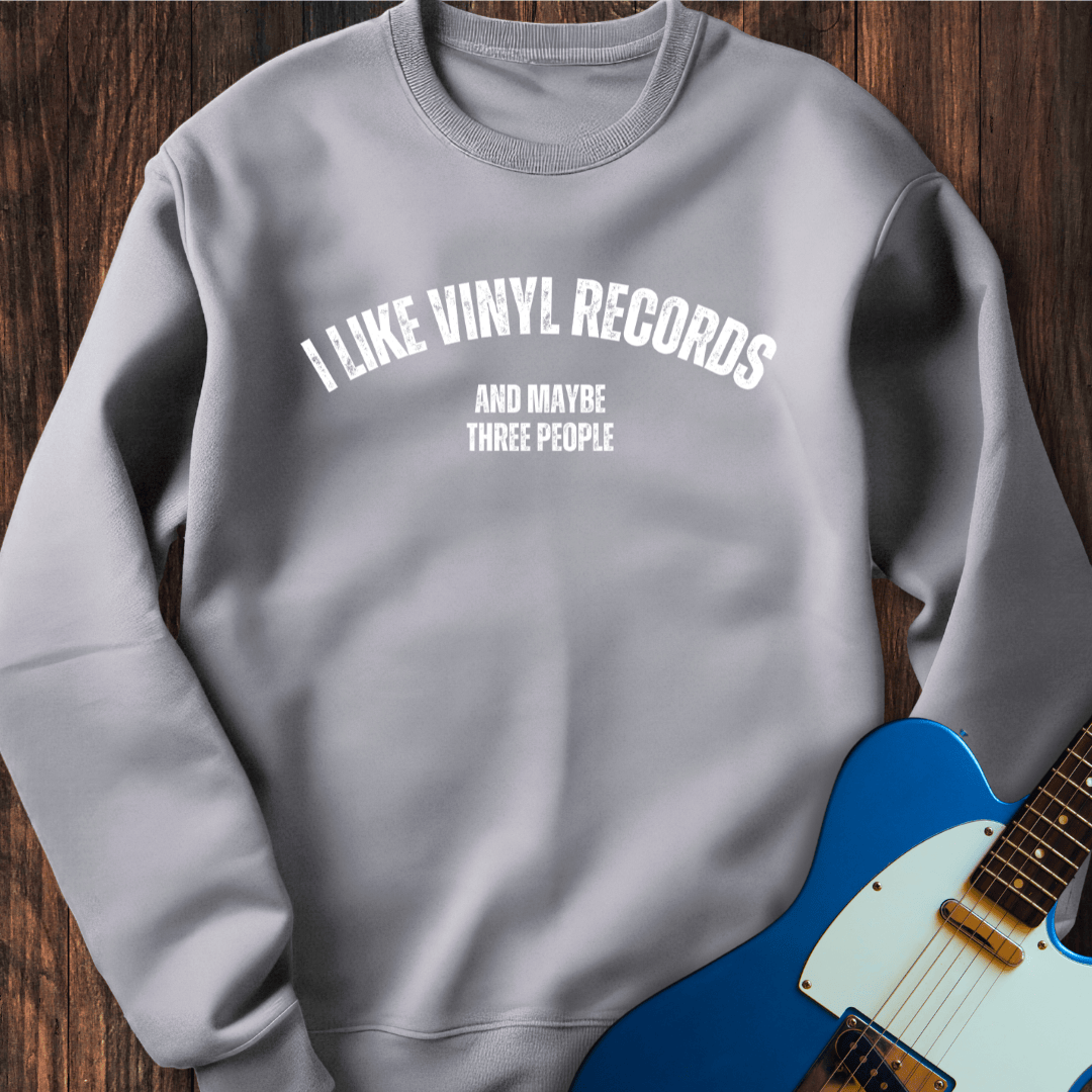 I Like Vinyl Records (And Maybe Three People) Sweatshirt