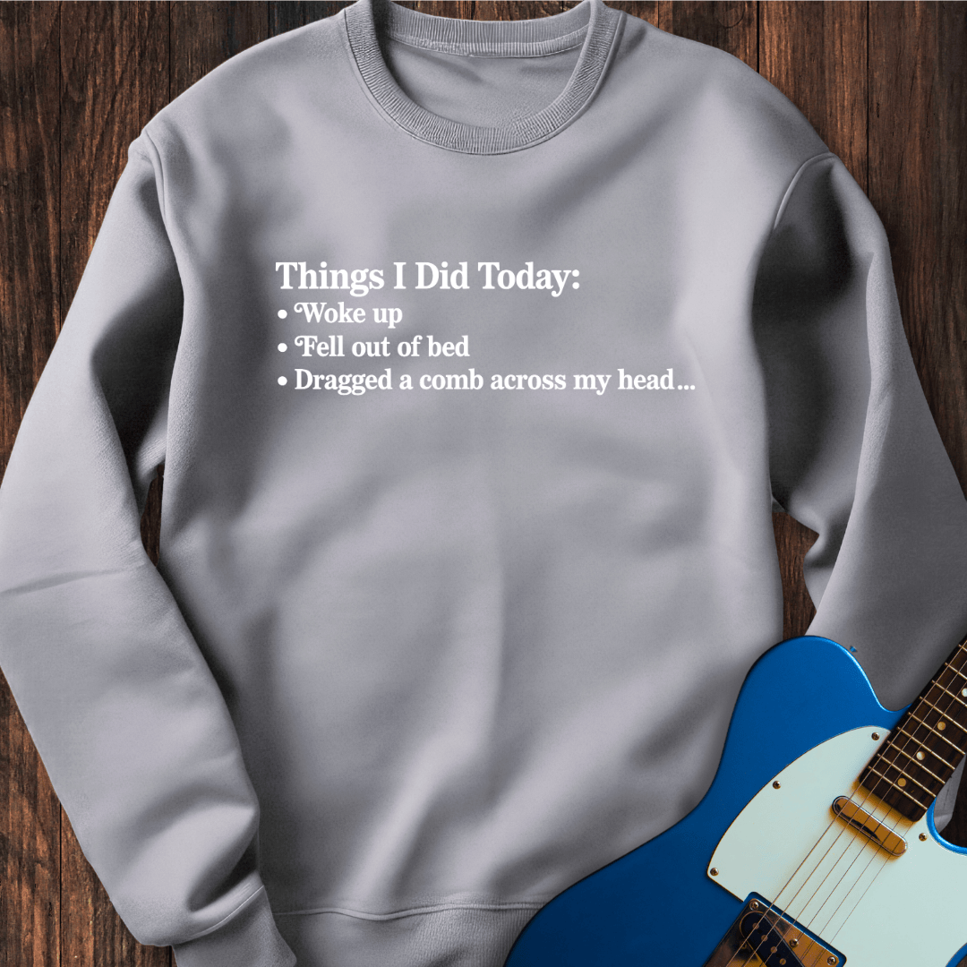 Things I Did Today Sweatshirt
