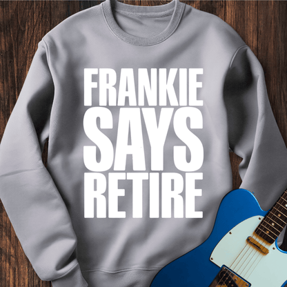 Frankie Says Retire Sweatshirt