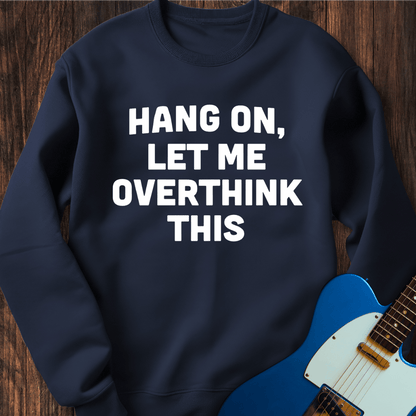 Let Me Overthink This Sweatshirt