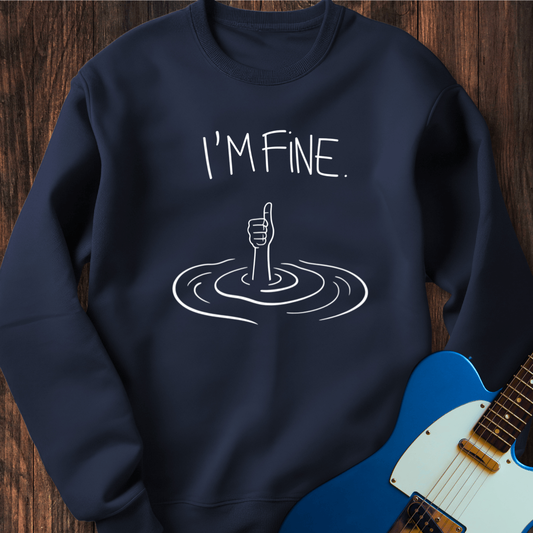 I'm Fine. Sweatshirt