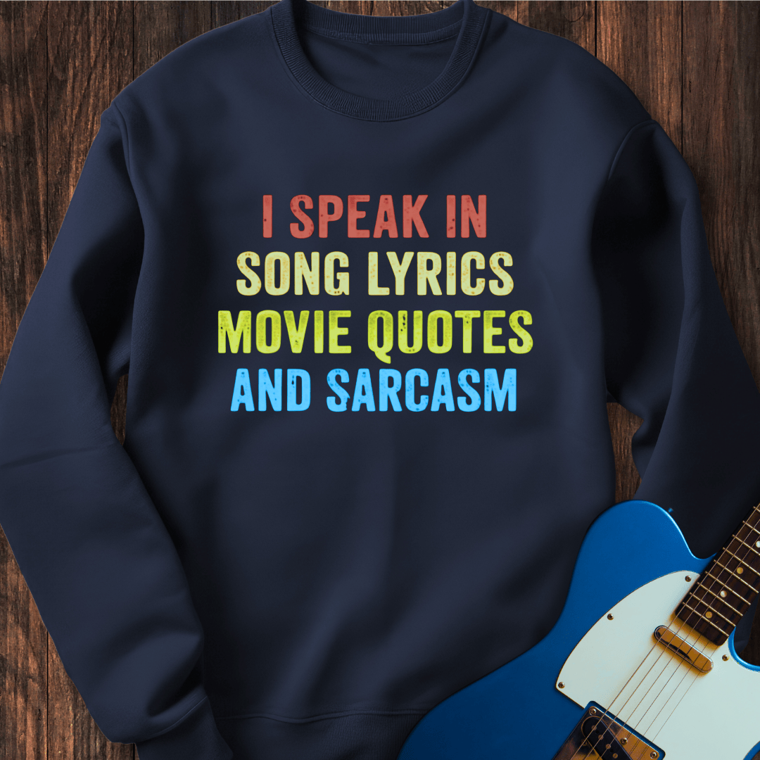 I Speak In Song Lyrics, Movie Quotes, And Sarcasm Sweatshirt