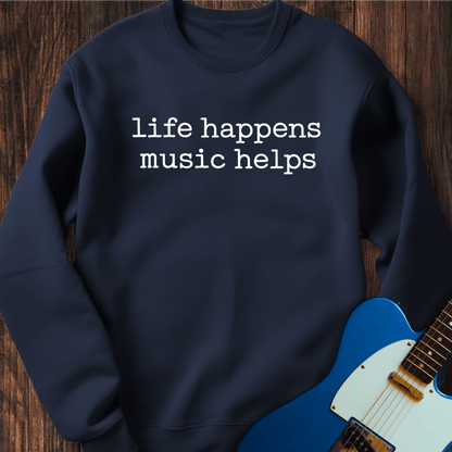 Life Happens, Music Helps Sweatshirt