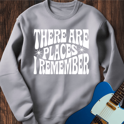 There Are Places I Remember... Sweatshirt