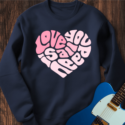 Love Is All You Need Sweatshirt