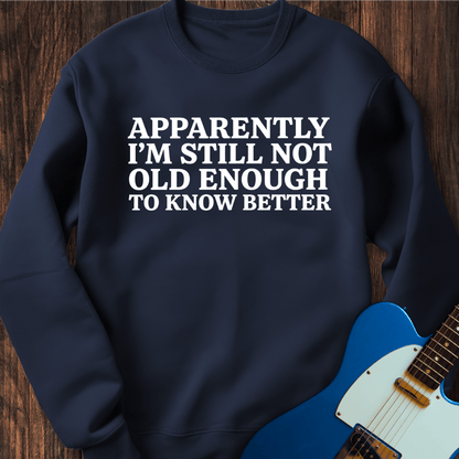 Still Don't Know Better Sweatshirt